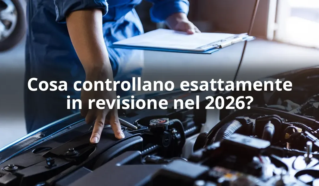 Controlli Revisione 2026: Cosa Verificano i Tecnici? Guida Completa